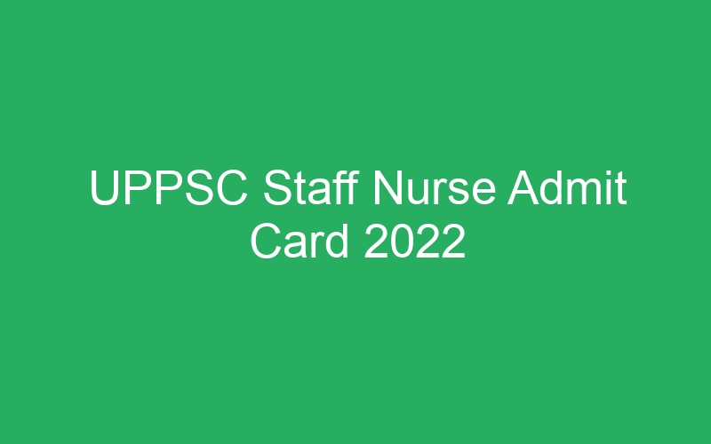 UPPSC Staff Nurse Admit Card 2022