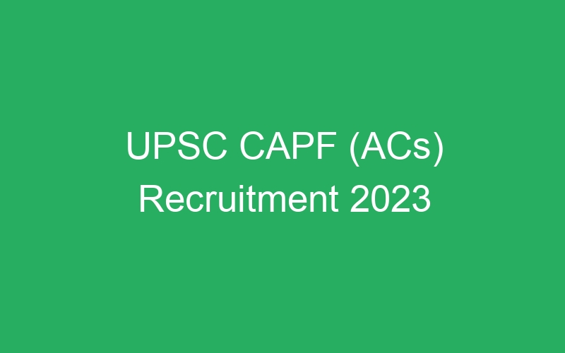 UPSC CAPF (ACs) Recruitment 2023