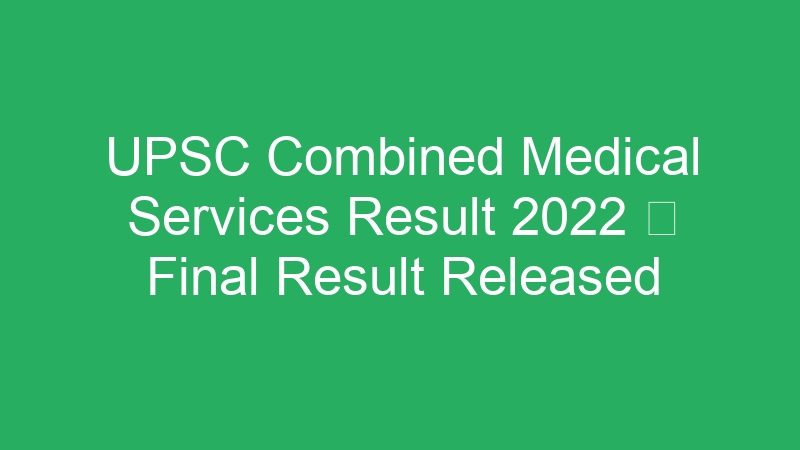 UPSC Combined Medical Services Result 2022  Final Result Released