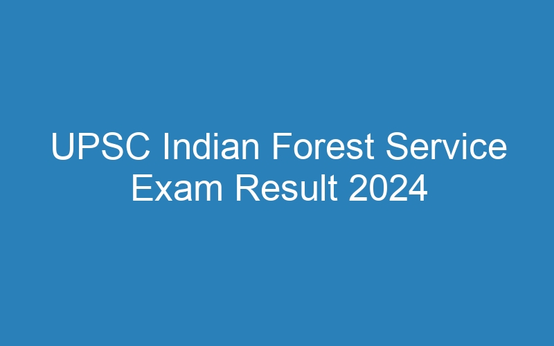 UPSC Indian Forest Service Exam Result 2024