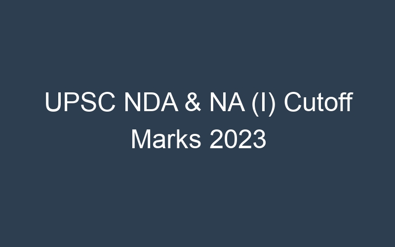 UPSC NDA & NA (I) Cutoff Marks 2023