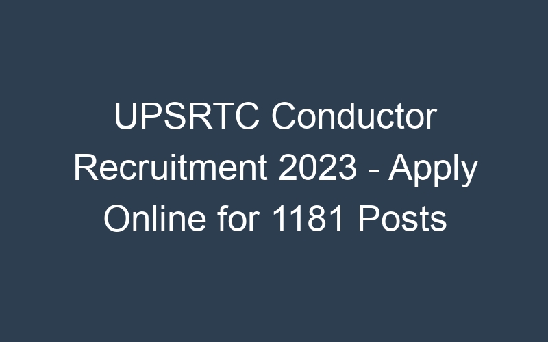 UPSRTC Conductor Recruitment 2023 – Apply Online for 1181 Posts