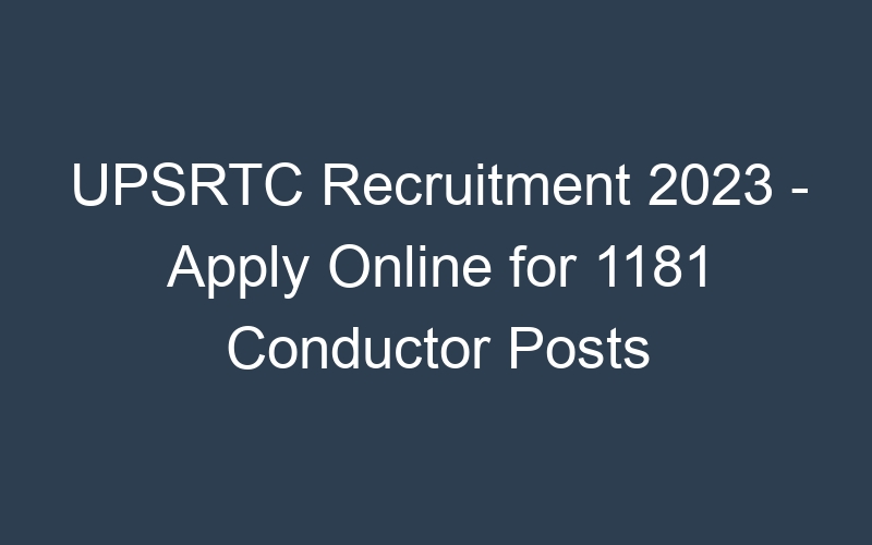 UPSRTC Recruitment 2023 – Apply Online for 1181 Conductor Posts