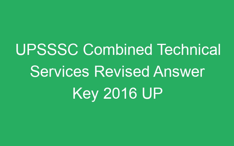 UPSSSC Combined Technical Services Revised Answer Key 2016 UP