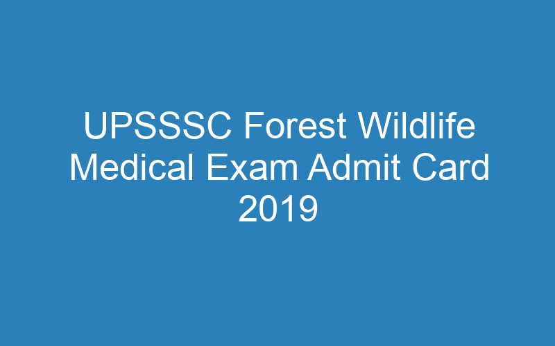 UPSSSC Forest Wildlife Medical Exam Admit Card 2019