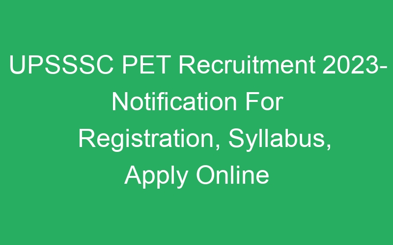 UPSSSC PET Recruitment 2023- Notification For Registration, Syllabus, Apply Online