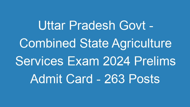 Uttar Pradesh State Govt – Combined State Agriculture Services Exam 2024 Prelims Answer Key – 268 Posts