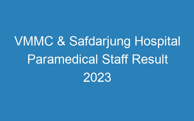 VMMC & Safdarjung Hospital Paramedical Staff Result 2023