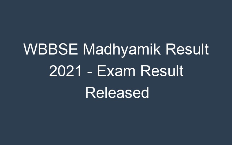 WBBSE Madhyamik Result 2021 – Exam Result Released