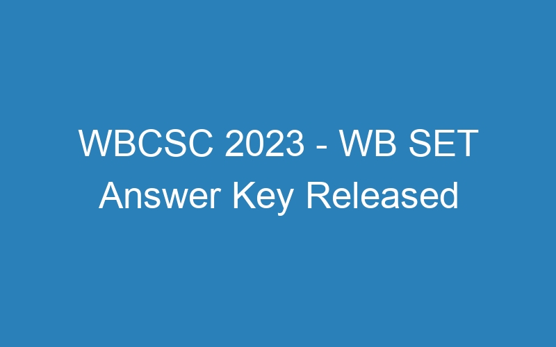 WBCSC 2023 – WB SET Answer Key Released