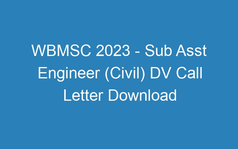 WBMSC 2023 – Sub Asst Engineer (Civil) DV Call Letter Download