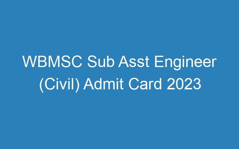 WBMSC Sub Asst Engineer (Civil) Admit Card 2023