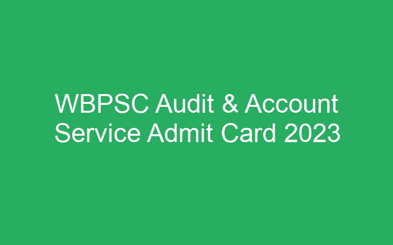 WBPSC Audit & Account Service Admit Card 2023