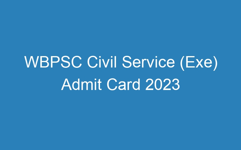 WBPSC Civil Service (Exe) Admit Card 2023