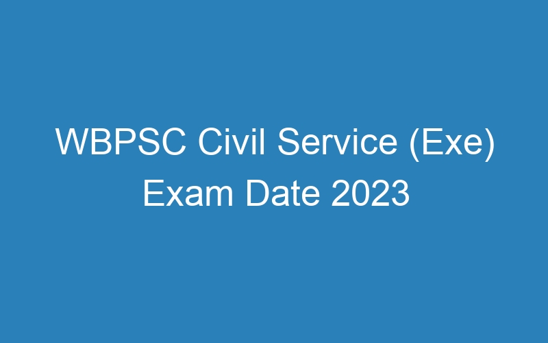 WBPSC Civil Service (Exe) Exam Date 2023