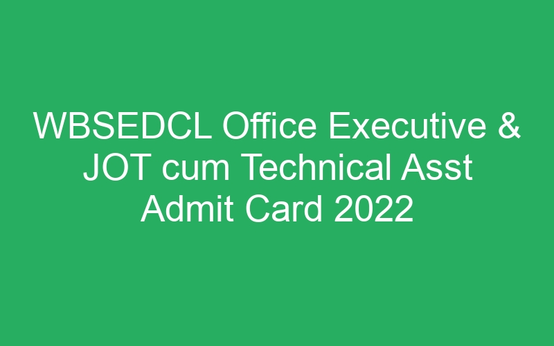 WBSEDCL Office Executive & JOT cum Technical Asst Admit Card 2022