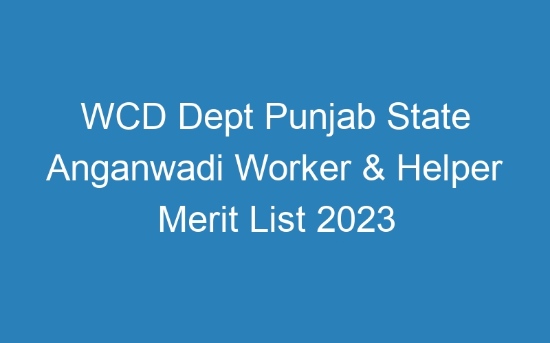 WCD Dept Punjab State Anganwadi Worker & Helper Merit List 2023