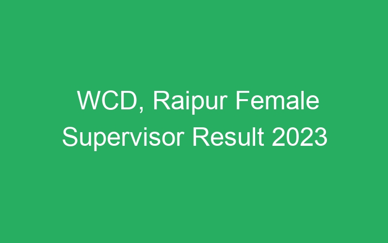 WCD, Raipur Female Supervisor Result 2023